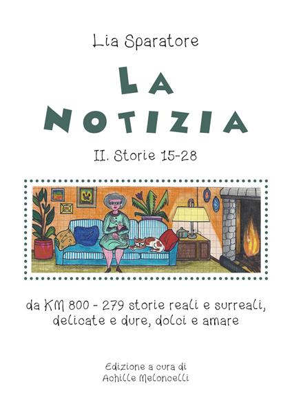 La notizia II. Storie 15-28 da km 800-279 storie reali e surreali, delicate e dure, dolci e amare. Ediz. illustrata - Lia Sparatore - copertina