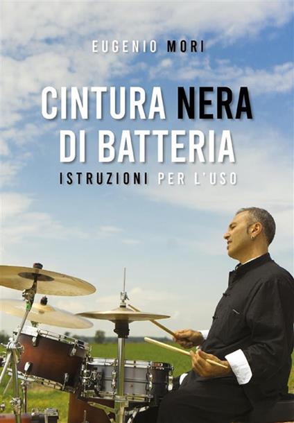 Cintura nera di batteria. Istruzioni per l'uso - Eugenio Mori - ebook