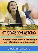 Studiare con metodo: consigli, tecniche, strategie per studiare con successo