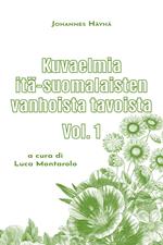 Kuvaelmia itä-suomalaisten vanhoista tavoista. Vol. 1
