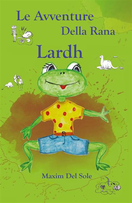 Le avventure della rana Lardh - Maxim Del Sole - ebook
