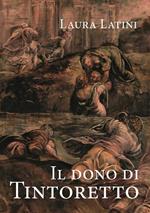 Il dono di Tintoretto. Ediz. illustrata