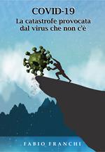 Covid-19. La catastrofe provocata dal virus che non c'è