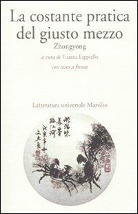 La costante pratica del giusto mezzo. Zhongyong. Testo cinese a fronte - copertina