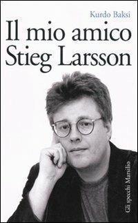Il mio amico Stieg Larsson - Kurdo Baksi - copertina