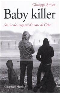 Baby killer. Storia dei ragazzi d'onore di Gela - Giuseppe Ardica - copertina