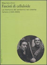 Fascisti di celluloide. La memoria del ventennio nel cinema italiano (1945-2000) - Maurizio Zinni - copertina