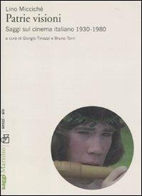 Patrie visioni. Saggi sul cinema italiano 1930-1980 - Lino Miccichè - copertina