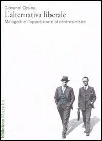 L' alternativa liberale. Malagodi e l'opposizione al centrosinistra - Giovanni Orsina - copertina