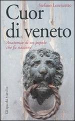 Cuor di veneto. Anatomia di un popolo che fu nazione