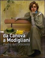 Da Canova a Modigliani. Il volto dell'Ottocento. Catalogo della mostra (Padova, 2 ottobre 2010-27 febbraio 2011). Ediz. illustrata
