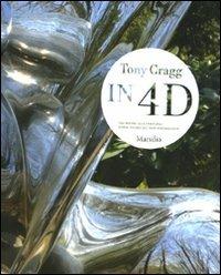 Tony Gragg. In 4D. Dal fluire alla stabilità-Etwas festes aus dem strömenden. Catalogo della mostra (Venezia, 28 agosto 2010-9 gennaio 2011). Ediz. bilingue - copertina