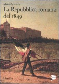 La Repubblica romana del 1849 - Marco Severini - copertina