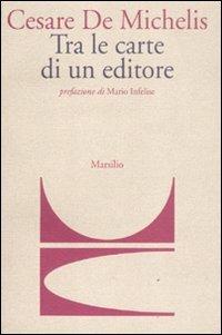 Tra le carte di un editore - Cesare G. De Michelis - copertina