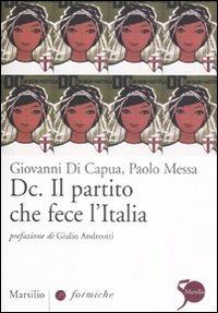 Dc. Il partito che fece l'Italia - Giovanni Di Capua,Paolo Messa - copertina