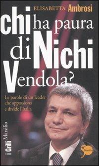 Chi ha paura di Nichi Vendola? Le parole di un leader che appassiona e divide l'Italia - Elisabetta Ambrosi - copertina