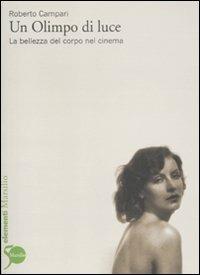 Un Olimpo di luce. La bellezza del corpo nel cinema - Roberto Campari - copertina