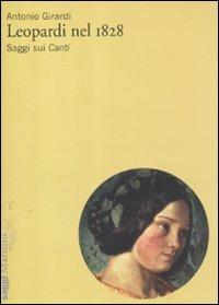 Leopardi nel 1828. Saggi sui «Canti» - Antonio Girardi - copertina