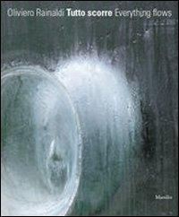 Oliviero Rainaldi. Tutto scorre. Catalogo della mostra. Ediz. illustrata - copertina
