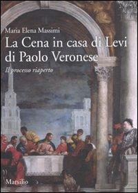 La cena in casa Levi di Paolo Veronese. Il processo riaperto. Ediz. illustrata - M. Elena Massimi - copertina