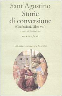 Storie di conversione. (Confessioni, Libro VIII). Testo latino a fronte - Agostino (sant') - copertina
