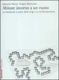 Abitare intorno a un vuoto. Le residenze a patio dalle origini al contemporaneo. Ediz. illustrata