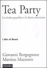 Tea party. La rivolta populista e la destra americana - Giovanni Borgognone,Martino Mazzonis - copertina