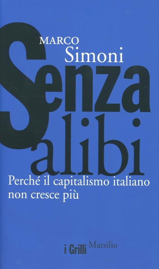 Senza alibi. Perché il capitalismo italiano non cresce più - Marco Simoni - copertina
