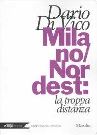 Milano/Nordest: la troppa distanza - Dario Di Vico - copertina