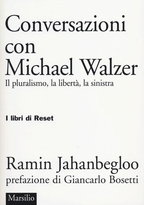 Conversazioni con Michael Walzer. Il pluralismo, la libertà, la sinistra - Ramin Jahanbegloo - copertina
