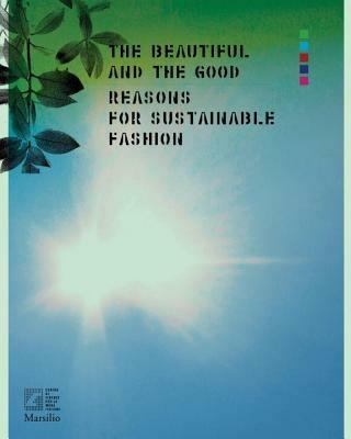 The beautiful and the good. A view from Italy on sustainable fashion. Ediz. a colori - copertina
