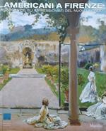 Americani a Firenze. Sargent e gli impressionisti del nuovo mondo. Catalogo della mostra (Firenze, 3 marzo-15 luglio 2012). Ediz. a colori