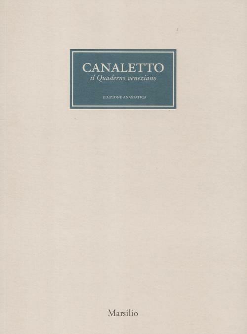 Canaletto. Il quaderno veneziano. Catalogo della mostra (Venezia, 1 aprile-1 luglio 2012). Ediz. illustrata - copertina