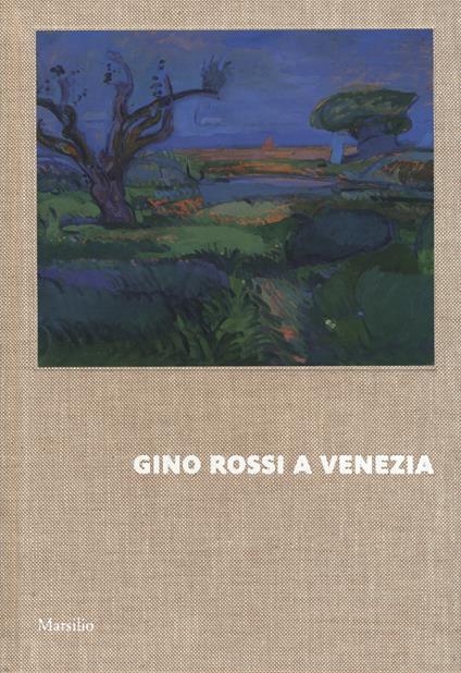 Gino Rossi a Venezia. Dialogo tra le collezioni di Fondazione Cariverona e Ca' Pesaro. Ediz. a colori - copertina