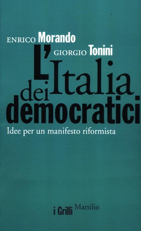 L' Italia dei democratici. Idee per un manifesto riformista - Enrico Morando,Giorgio Tonini - copertina