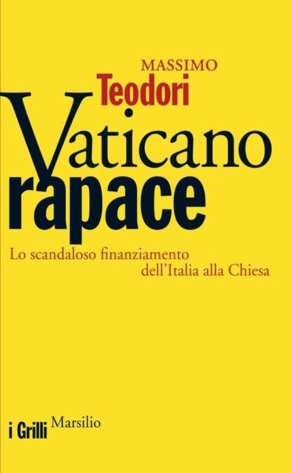 Vaticano rapace. Lo scandaloso finanziamento dell'Italia alla Chiesa - Massimo Teodori - copertina