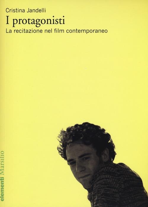 I protagonisti. La recitazione nel film contemporaneo - Cristina Jandelli - copertina