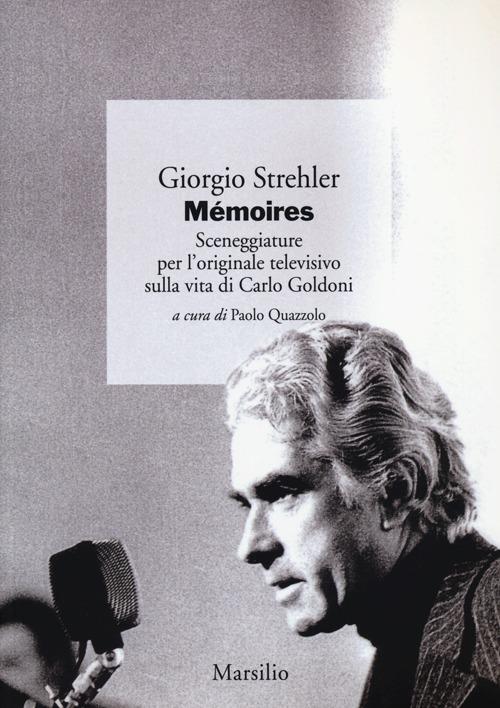Mémoires. Sceneggiature per l'originale televisivo sulla vita di Carlo Goldoni - Giorgio Strehler - copertina