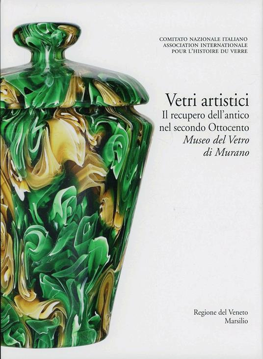 Vetri artistici. Il recupero dell'antico nel secondo Ottocento. Museo del Vetro di Murano. Ediz. illustrata - copertina