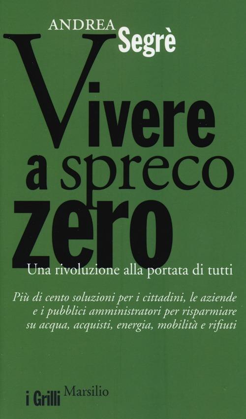 Vivere a spreco zero. Una rivoluzione alla portata di tutti - Andrea Segrè - 2