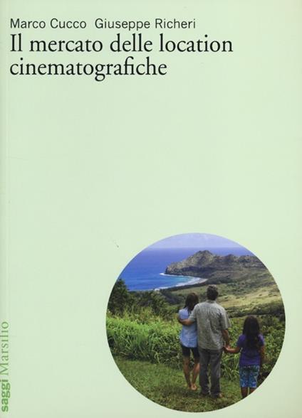 Il mercato delle location cinematografiche - Marco Cucco,Giuseppe Richeri - copertina