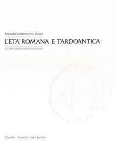 Storia dell'architettura nel Veneto. L'età romana e tardoantica. Ediz. illustrata