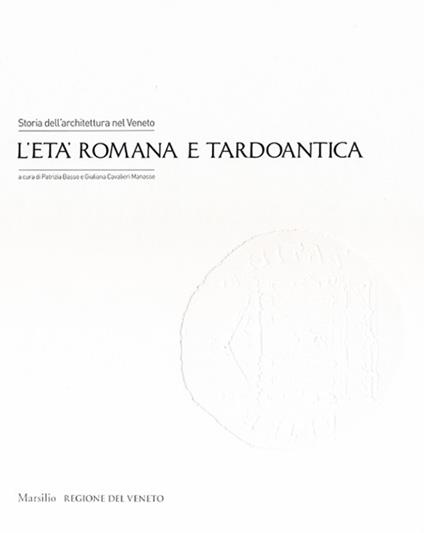 Storia dell'architettura nel Veneto. L'età romana e tardoantica. Ediz. illustrata - copertina