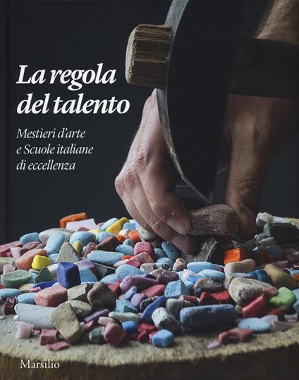 La regola del talento. Mestiere d'arte e scuole italiane di eccellenza. Ediz. italiana e inglese - copertina
