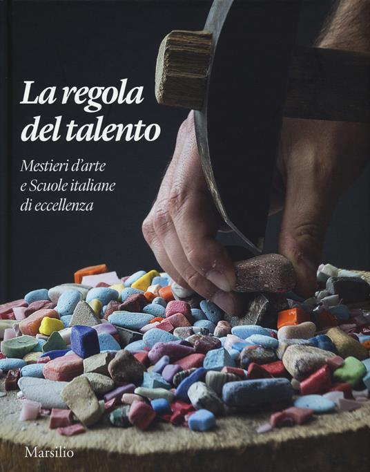 La regola del talento. Mestiere d'arte e scuole italiane di eccellenza. Ediz. italiana e inglese - copertina