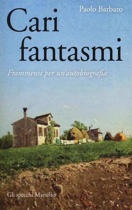 Cari fantasmi. Frammenti per un'autobiografia - Paolo Barbaro - copertina