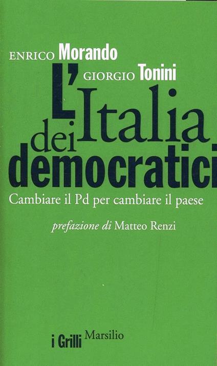 L'Italia dei democratici. Cambiare il Pd per cambiare il paese - Enrico Morando,Giorgio Tonini - copertina