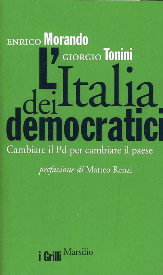 L'Italia dei democratici. Cambiare il Pd per cambiare il paese - Enrico Morando,Giorgio Tonini - copertina