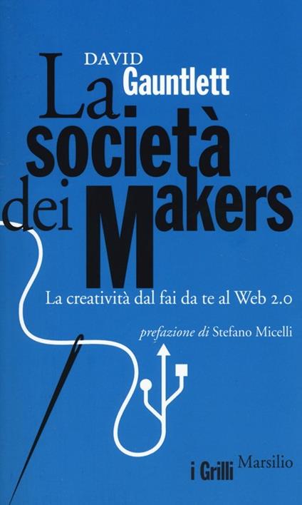 La società dei makers. La creatività dal fai da te al Web 2.0 - David Gauntlett - copertina