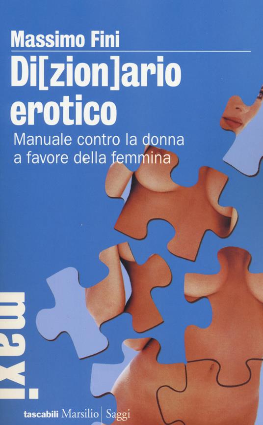 Di(zion)ario erotico. Manuale contro la donna a favore della femmina - Massimo Fini - copertina